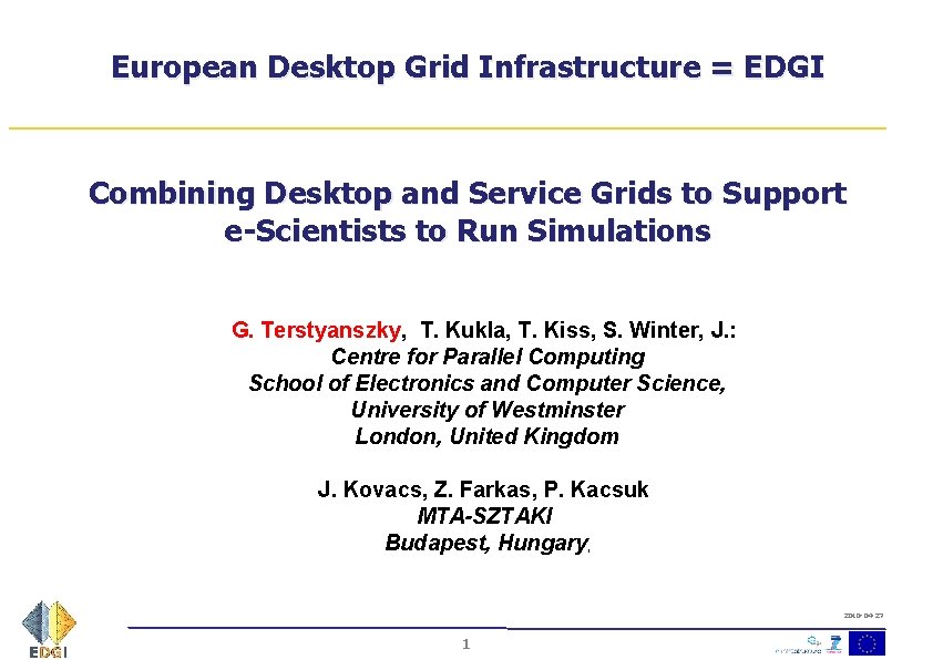 European Desktop Grid Infrastructure = EDGI Combining Desktop and Service Grids to Support e-Scientists