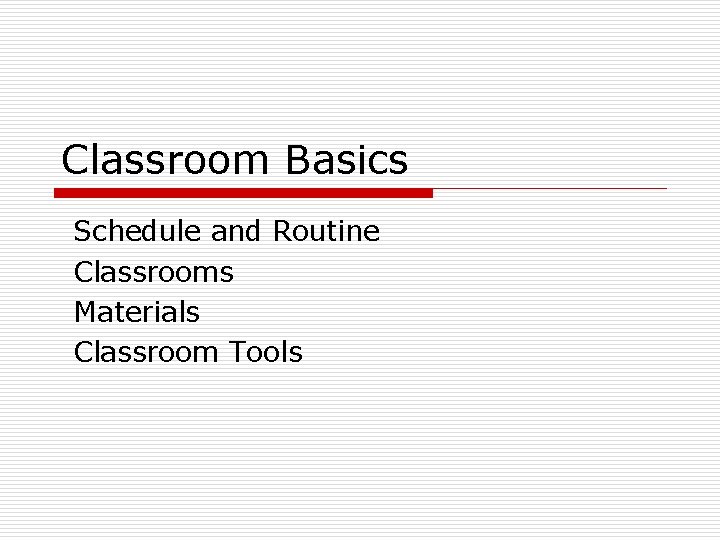 Classroom Basics Schedule and Routine Classrooms Materials Classroom Tools 