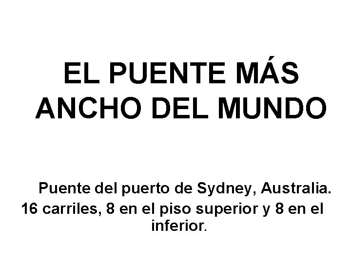 EL PUENTE MÁS ANCHO DEL MUNDO Puente del puerto de Sydney, Australia. 16 carriles,