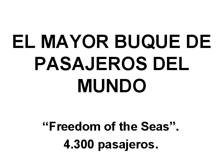 EL MAYOR BUQUE DE PASAJEROS DEL MUNDO “Freedom of the Seas”. 4. 300 pasajeros.