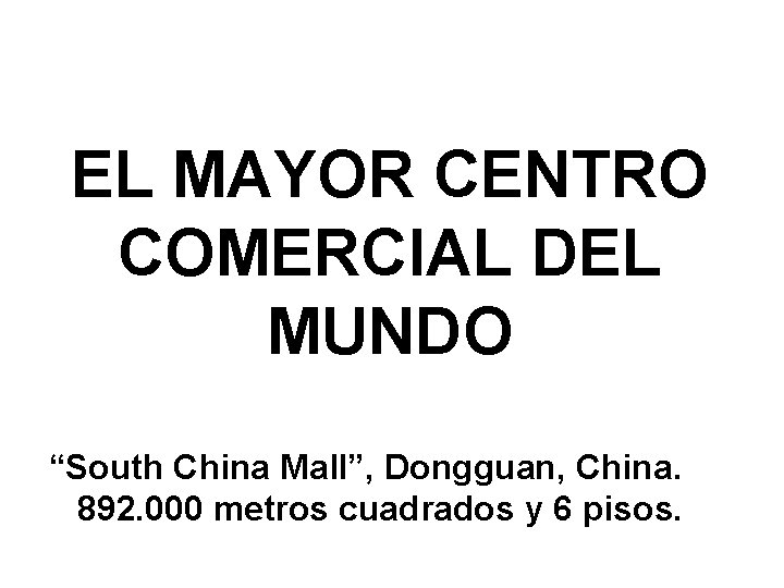 EL MAYOR CENTRO COMERCIAL DEL MUNDO “South China Mall”, Dongguan, China. 892. 000 metros