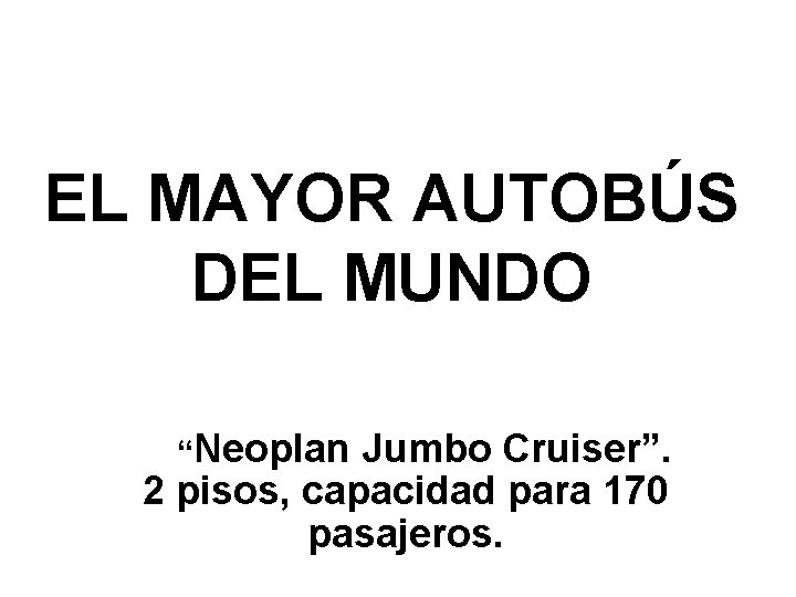 EL MAYOR AUTOBÚS DEL MUNDO “Neoplan Jumbo Cruiser”. 2 pisos, capacidad para 170 pasajeros.