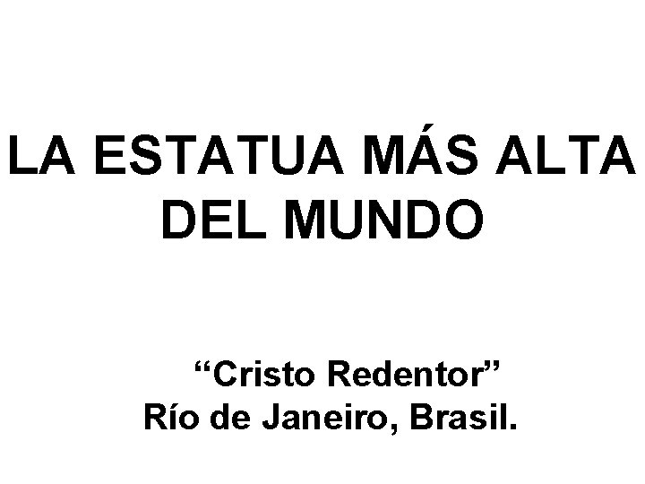 LA ESTATUA MÁS ALTA DEL MUNDO “Cristo Redentor” Río de Janeiro, Brasil. 