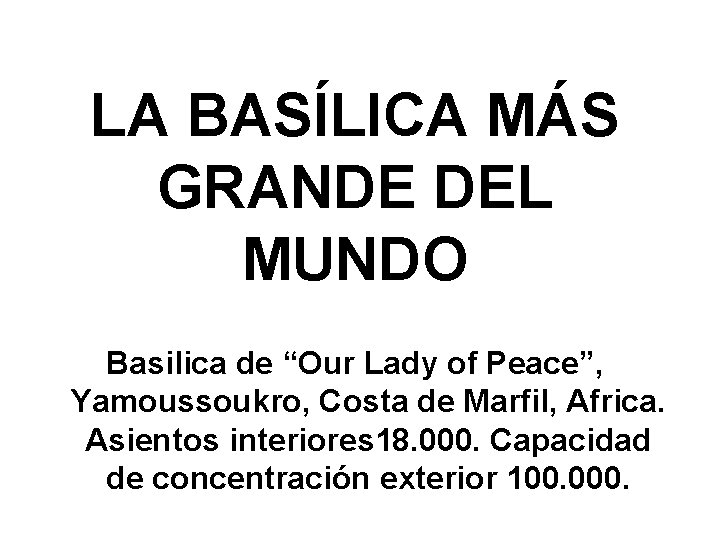 LA BASÍLICA MÁS GRANDE DEL MUNDO Basilica de “Our Lady of Peace”, Yamoussoukro, Costa