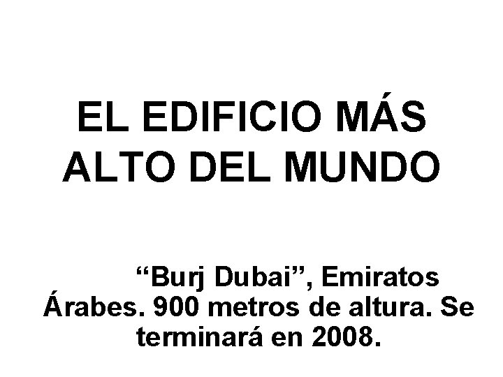 EL EDIFICIO MÁS ALTO DEL MUNDO “Burj Dubai”, Emiratos Árabes. 900 metros de altura.