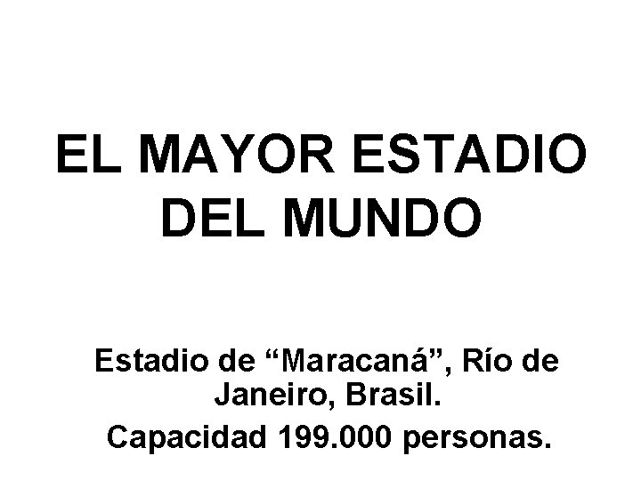 EL MAYOR ESTADIO DEL MUNDO Estadio de “Maracaná”, Río de Janeiro, Brasil. Capacidad 199.