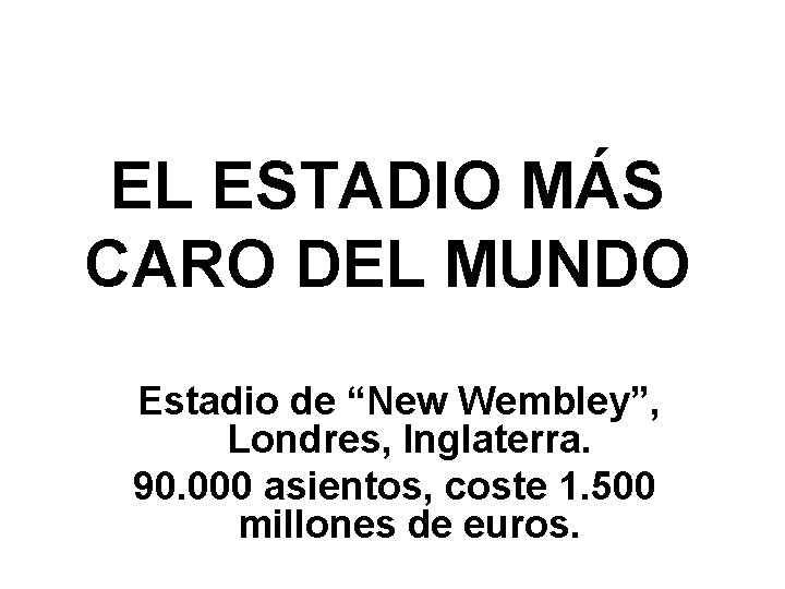 EL ESTADIO MÁS CARO DEL MUNDO Estadio de “New Wembley”, Londres, Inglaterra. 90. 000
