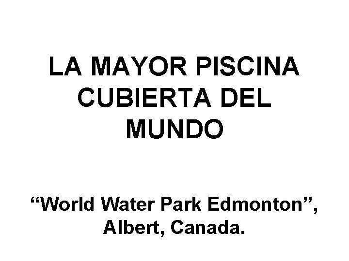 LA MAYOR PISCINA CUBIERTA DEL MUNDO “World Water Park Edmonton”, Albert, Canada. 