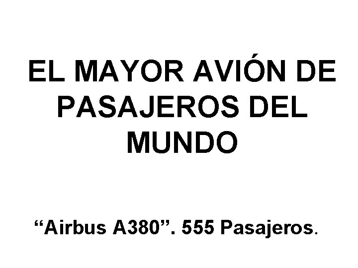 EL MAYOR AVIÓN DE PASAJEROS DEL MUNDO “Airbus A 380”. 555 Pasajeros. 
