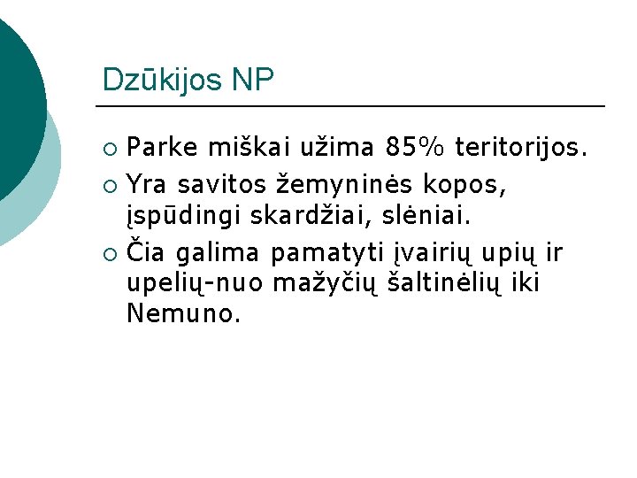 Dzūkijos NP Parke miškai užima 85% teritorijos. ¡ Yra savitos žemyninės kopos, įspūdingi skardžiai,