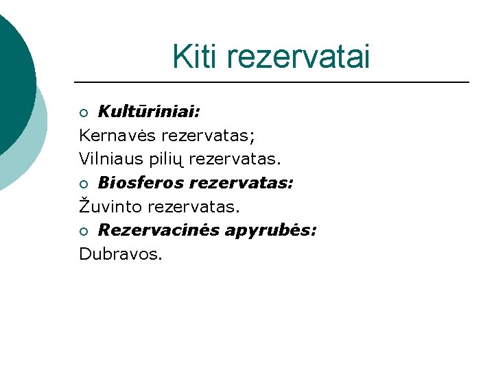 Kiti rezervatai Kultūriniai: Kernavės rezervatas; Vilniaus pilių rezervatas. ¡ Biosferos rezervatas: Žuvinto rezervatas. ¡