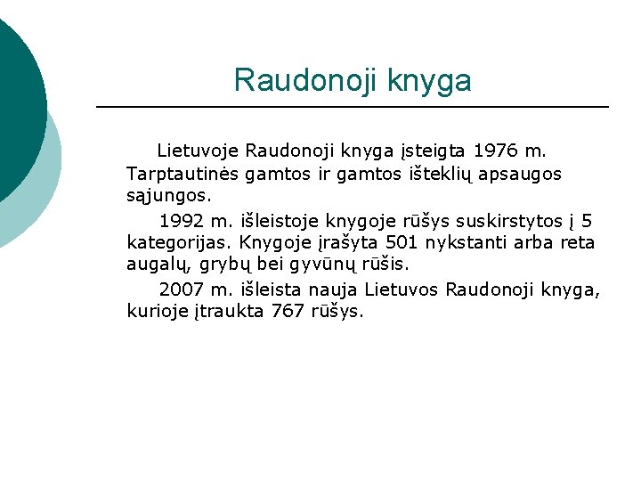 Raudonoji knyga Lietuvoje Raudonoji knyga įsteigta 1976 m. Tarptautinės gamtos ir gamtos išteklių apsaugos