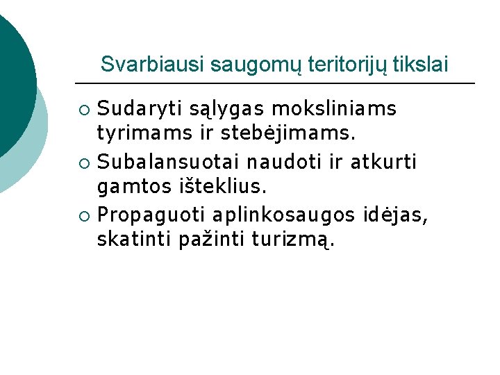 Svarbiausi saugomų teritorijų tikslai Sudaryti sąlygas moksliniams tyrimams ir stebėjimams. ¡ Subalansuotai naudoti ir