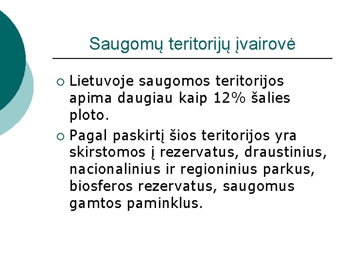 Saugomų teritorijų įvairovė Lietuvoje saugomos teritorijos apima daugiau kaip 12% šalies ploto. ¡ Pagal