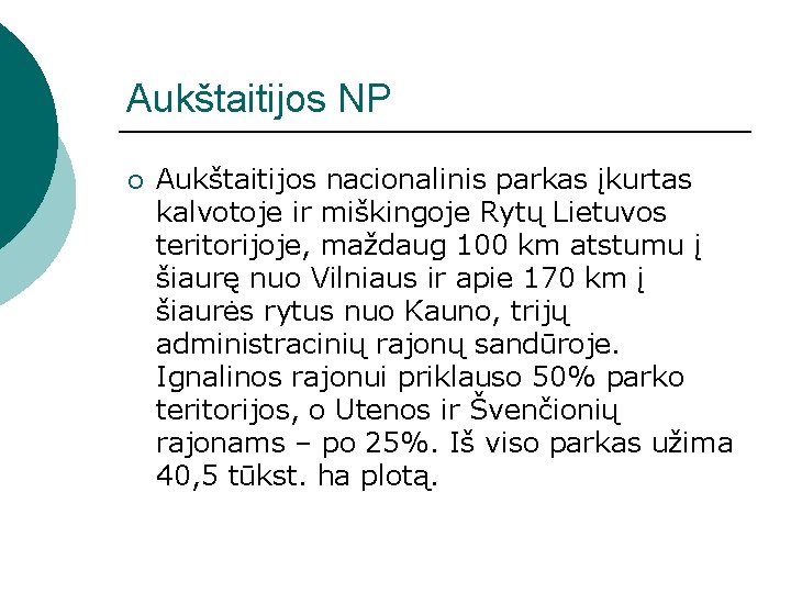 Aukštaitijos NP ¡ Aukštaitijos nacionalinis parkas įkurtas kalvotoje ir miškingoje Rytų Lietuvos teritorijoje, maždaug