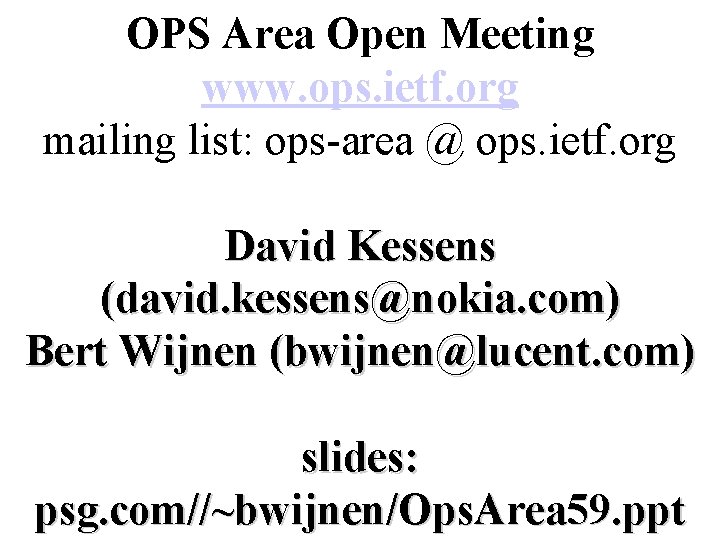 OPS Area Open Meeting www. ops. ietf. org mailing list: ops-area @ ops. ietf.