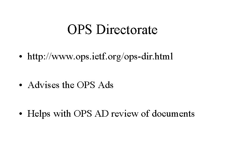 OPS Directorate • http: //www. ops. ietf. org/ops-dir. html • Advises the OPS Ads