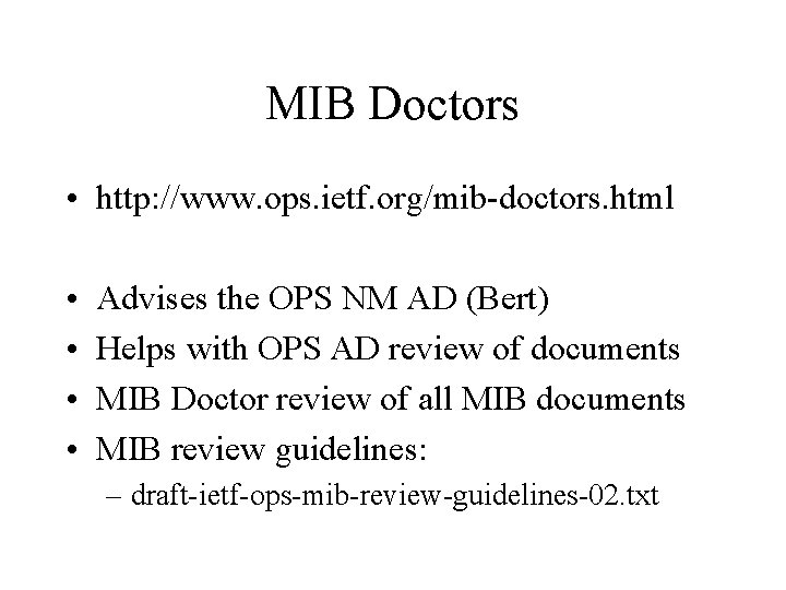 MIB Doctors • http: //www. ops. ietf. org/mib-doctors. html • • Advises the OPS