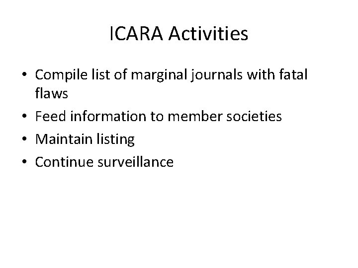 ICARA Activities • Compile list of marginal journals with fatal flaws • Feed information