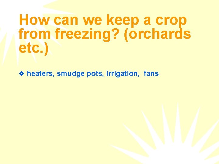 How can we keep a crop from freezing? (orchards etc. ) ] heaters, smudge