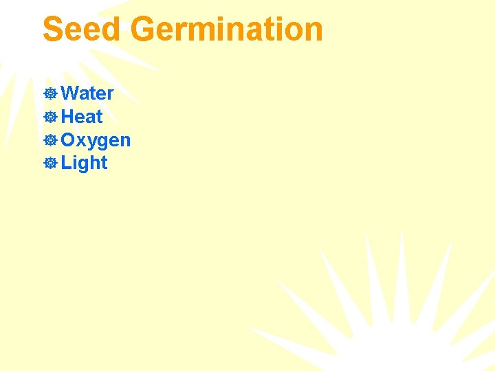 Seed Germination ] Water ] Heat ] Oxygen ] Light 