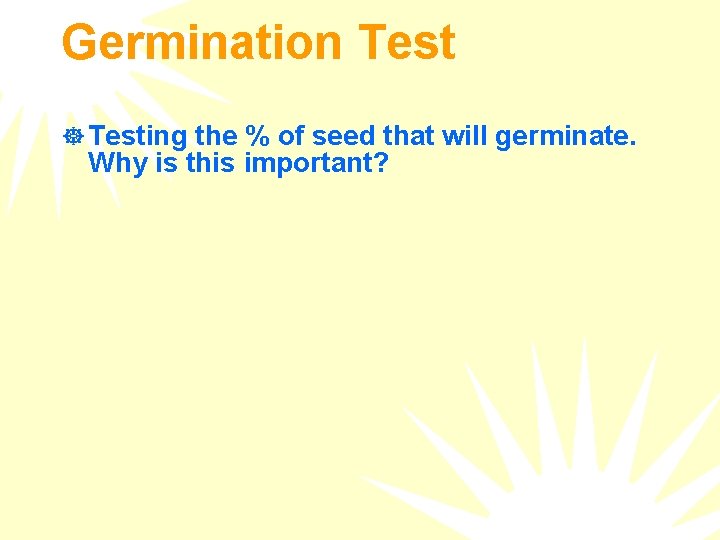 Germination Test ] Testing the % of seed that will germinate. Why is this