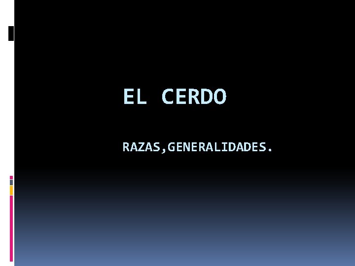 EL CERDO RAZAS, GENERALIDADES. 