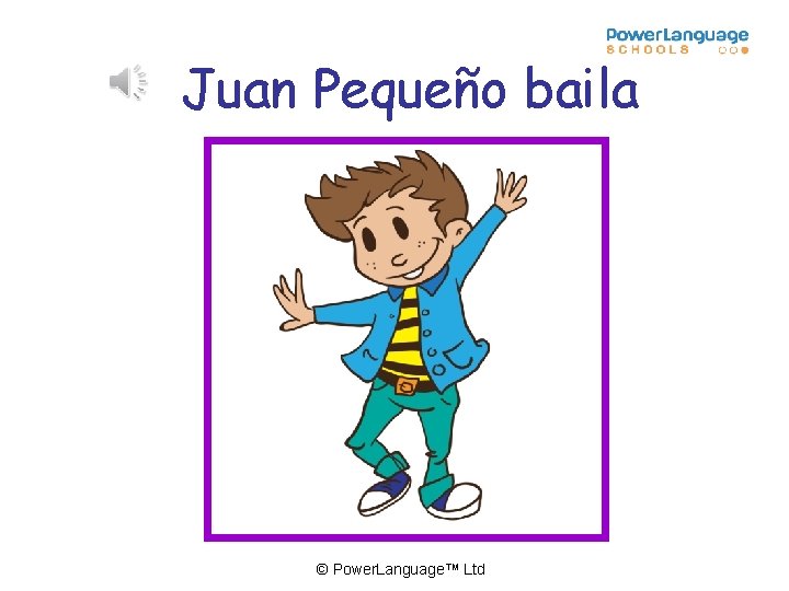 Juan Pequeño baila © Power. Language™ Ltd 