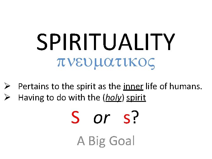 SPIRITUALITY pneumatiko. V Ø Pertains to the spirit as the inner life of humans.