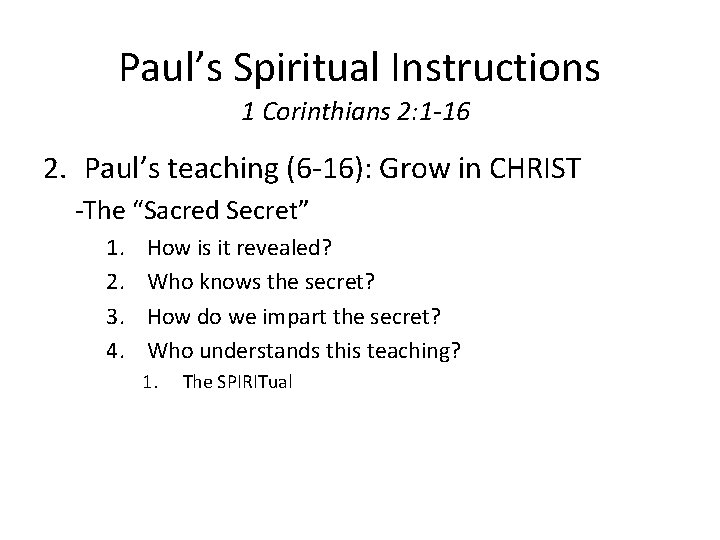 Paul’s Spiritual Instructions 1 Corinthians 2: 1 -16 2. Paul’s teaching (6 -16): Grow