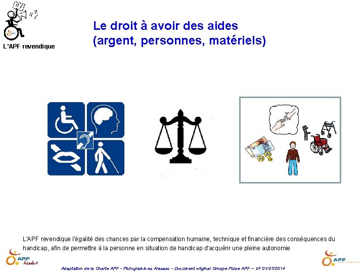 L’APF revendique Le droit à avoir des aides (argent, personnes, matériels) L'APF revendique l'égalité