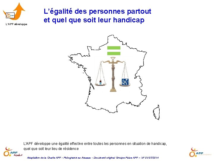 L’APF développe L’égalité des personnes partout et quel que soit leur handicap = L'APF