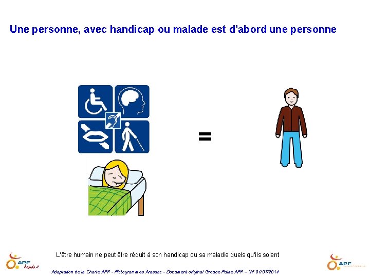 Une personne, avec handicap ou malade est d’abord une personne = L’être humain ne