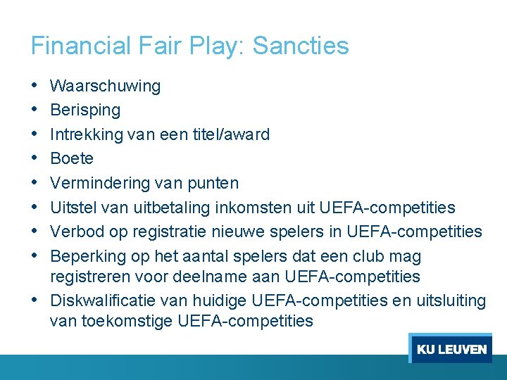 Financial Fair Play: Sancties • • Waarschuwing Berisping Intrekking van een titel/award Boete Vermindering