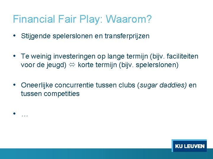 Financial Fair Play: Waarom? • Stijgende spelerslonen en transferprijzen • Te weinig investeringen op
