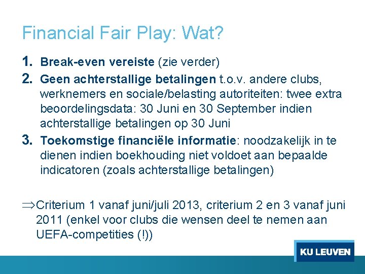 Financial Fair Play: Wat? 1. Break-even vereiste (zie verder) 2. Geen achterstallige betalingen t.