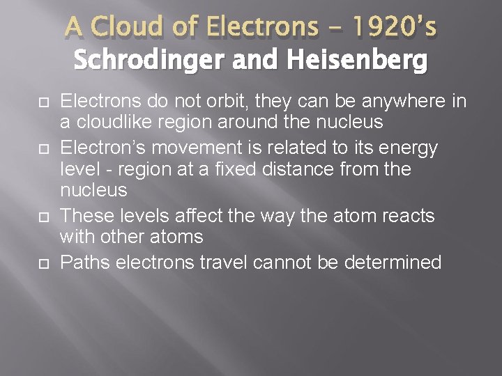 A Cloud of Electrons - 1920’s Schrodinger and Heisenberg Electrons do not orbit, they
