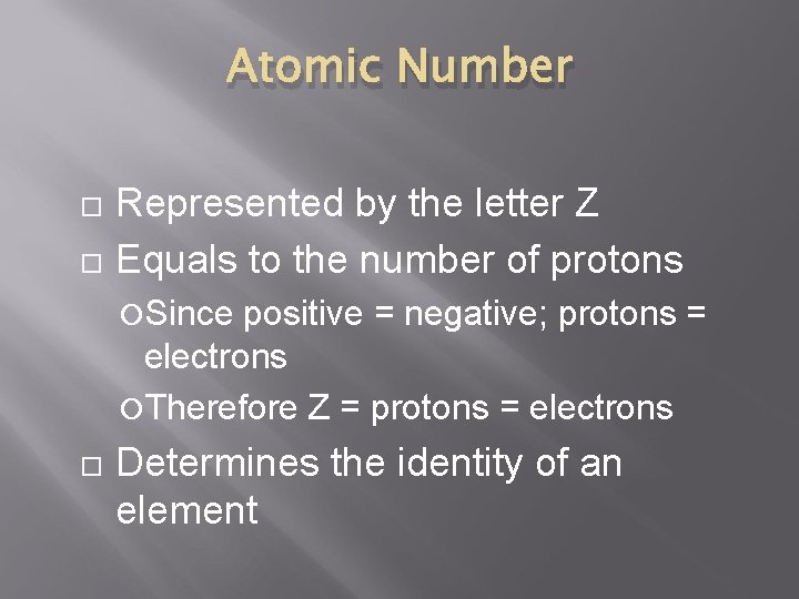 Atomic Number Represented by the letter Z Equals to the number of protons Since