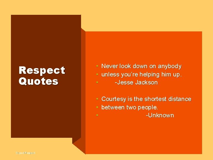 Respect Quotes • Never look down on anybody • unless you’re helping him up.