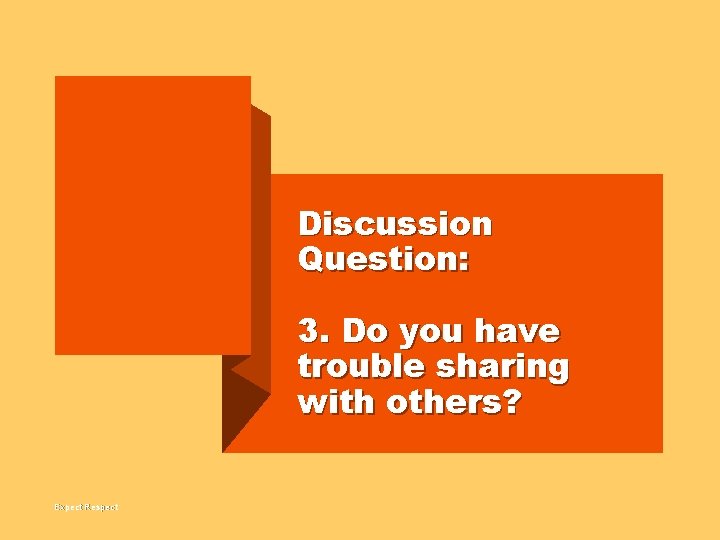 Discussion Question: 3. Do you have trouble sharing with others? Expect Respect 