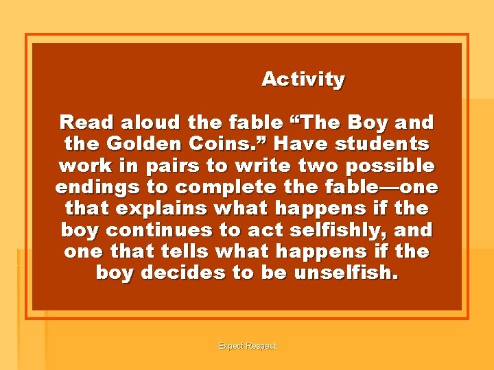 Activity Read aloud the fable “The Boy and the Golden Coins. ” Have students