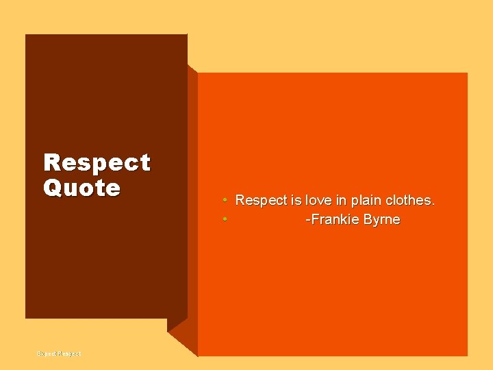 Respect Quote Expect Respect • Respect is love in plain clothes. • -Frankie Byrne
