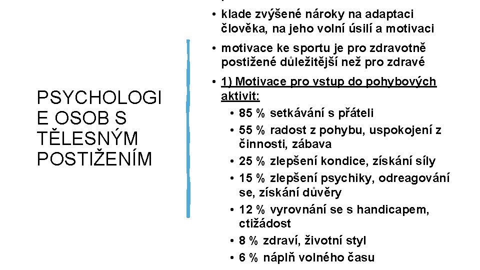  • klade zvýšené nároky na adaptaci člověka, na jeho volní úsilí a motivaci