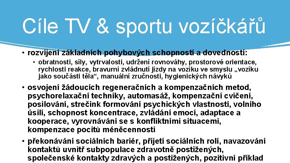 Cíle TV & sportu vozíčkářů • rozvíjení základních pohybových schopností a dovedností: • obratnosti,