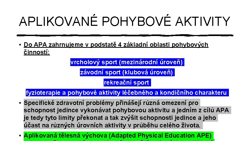 APLIKOVANÉ POHYBOVÉ AKTIVITY • Do APA zahrnujeme v podstatě 4 základní oblasti pohybových činností: