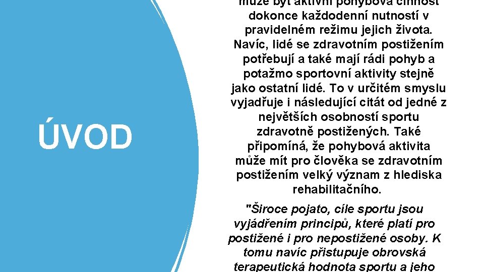 ÚVOD může být aktivní pohybová činnost dokonce každodenní nutností v pravidelném režimu jejich života.