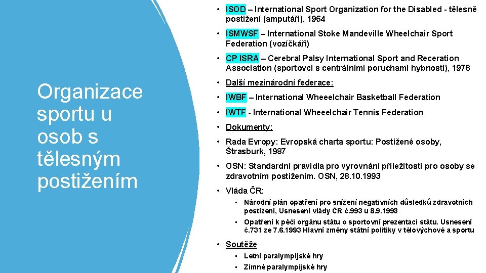  • ISOD – International Sport Organization for the Disabled - tělesně postižení (amputáři),