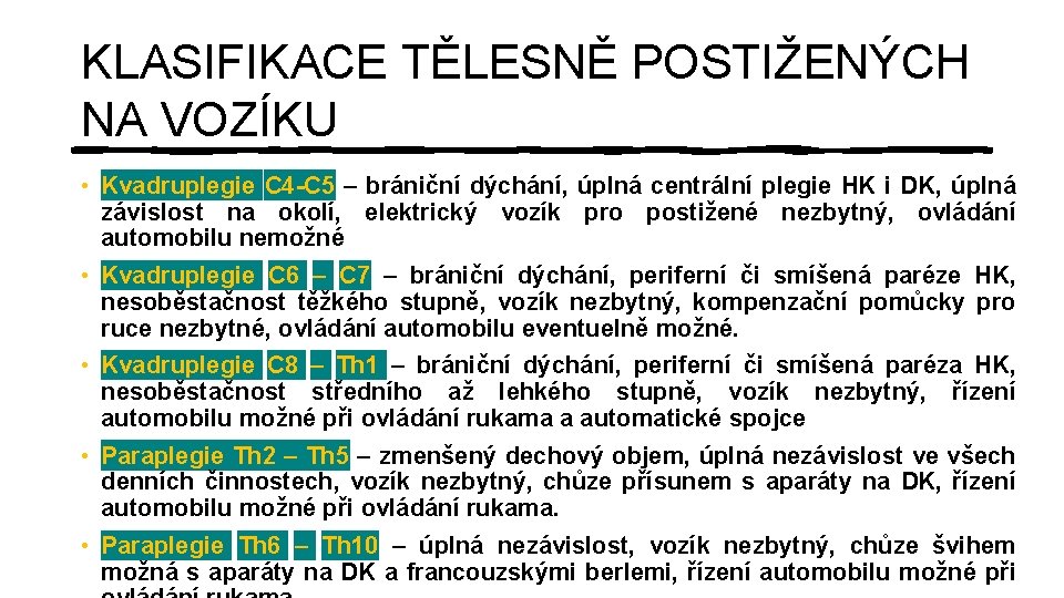 KLASIFIKACE TĚLESNĚ POSTIŽENÝCH NA VOZÍKU • Kvadruplegie C 4 -C 5 – brániční dýchání,