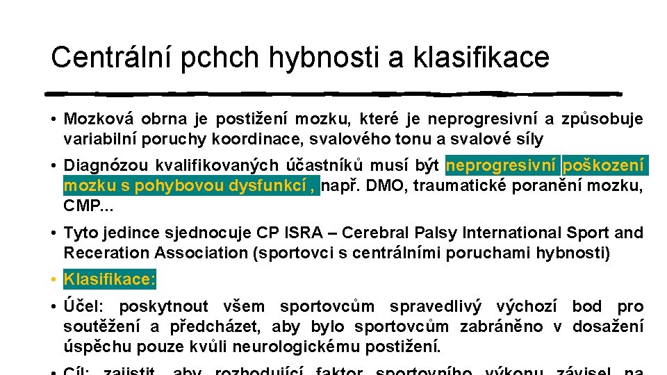 Centrální pchch hybnosti a klasifikace • Mozková obrna je postižení mozku, které je neprogresivní