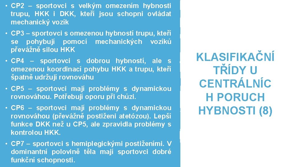  • CP 2 – sportovci s velkým omezením hybnosti trupu, HKK i DKK,